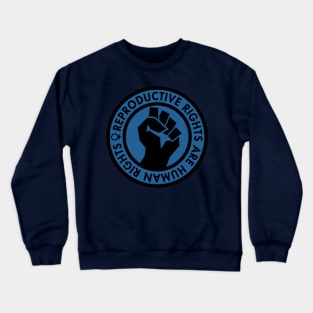 Reproductive Rights are Human Rights (blue) Crewneck Sweatshirt